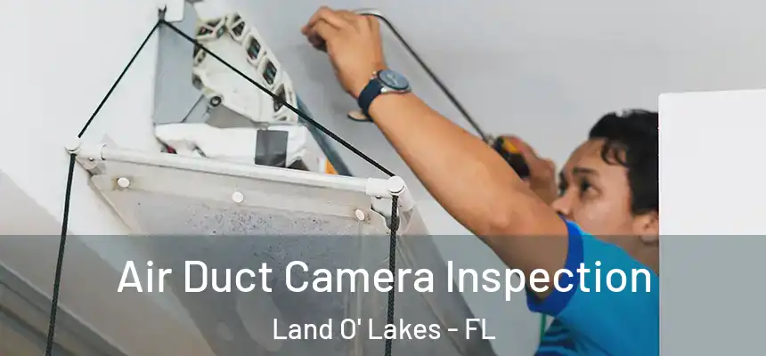 Air Duct Camera Inspection Land O' Lakes - FL