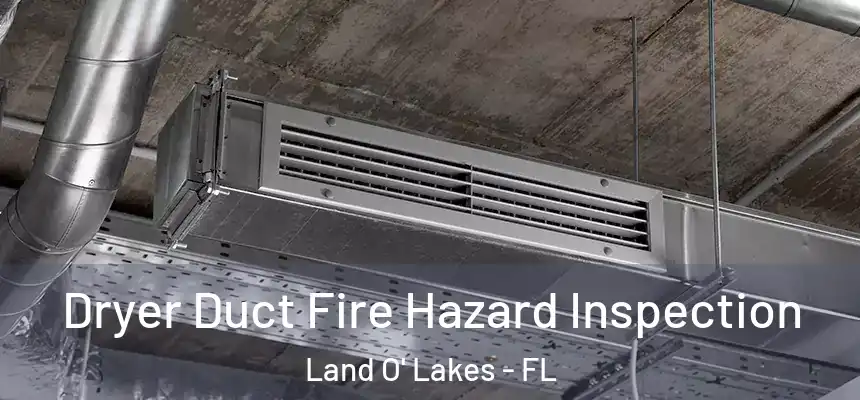 Dryer Duct Fire Hazard Inspection Land O' Lakes - FL