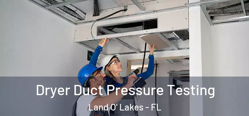 Dryer Duct Pressure Testing Land O' Lakes - FL