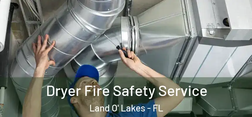 Dryer Fire Safety Service Land O' Lakes - FL