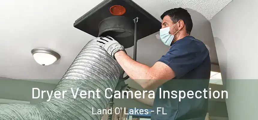 Dryer Vent Camera Inspection Land O' Lakes - FL