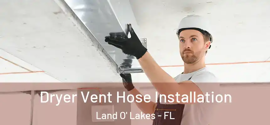 Dryer Vent Hose Installation Land O' Lakes - FL