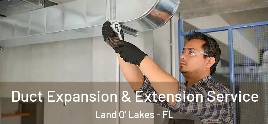 Duct Expansion & Extension Service Land O' Lakes - FL