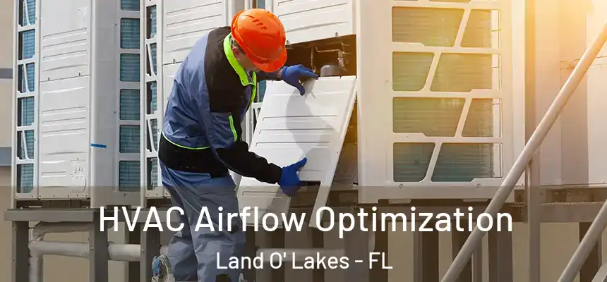 HVAC Airflow Optimization Land O' Lakes - FL