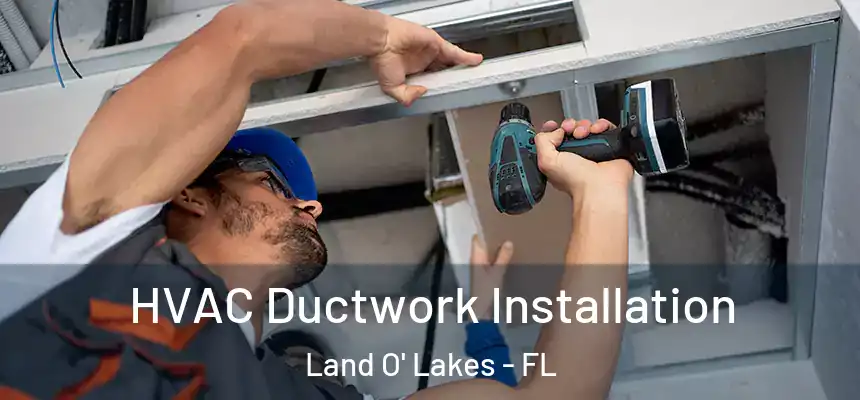 HVAC Ductwork Installation Land O' Lakes - FL