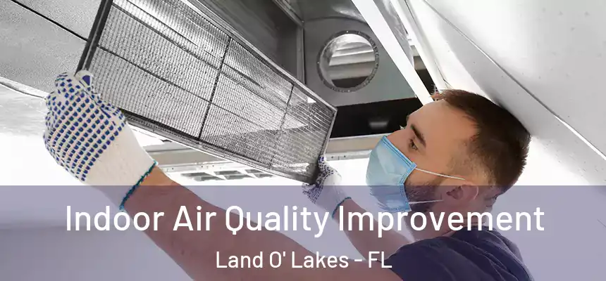 Indoor Air Quality Improvement Land O' Lakes - FL