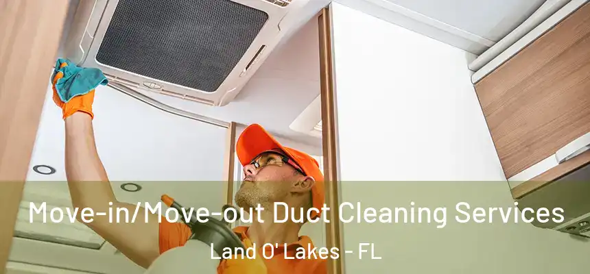 Move-in/Move-out Duct Cleaning Services Land O' Lakes - FL