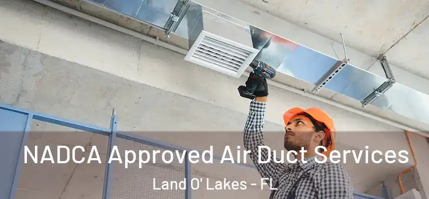 NADCA Approved Air Duct Services Land O' Lakes - FL