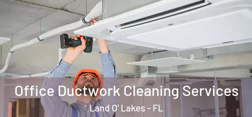 Office Ductwork Cleaning Services Land O' Lakes - FL
