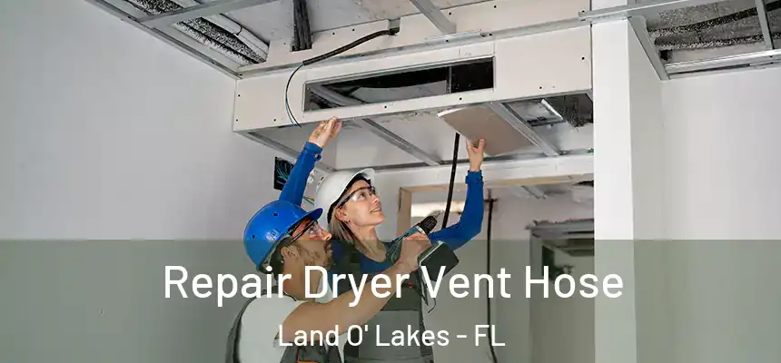 Repair Dryer Vent Hose Land O' Lakes - FL