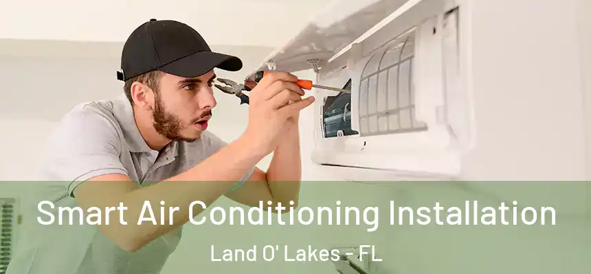 Smart Air Conditioning Installation Land O' Lakes - FL